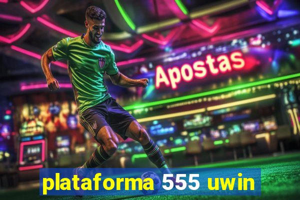 plataforma 555 uwin